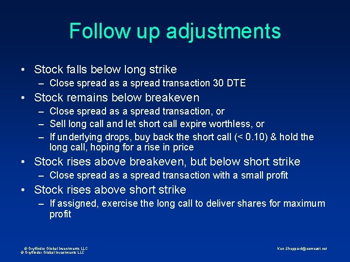 Follow up adjustments • Stock falls below long strike – Close spread as a