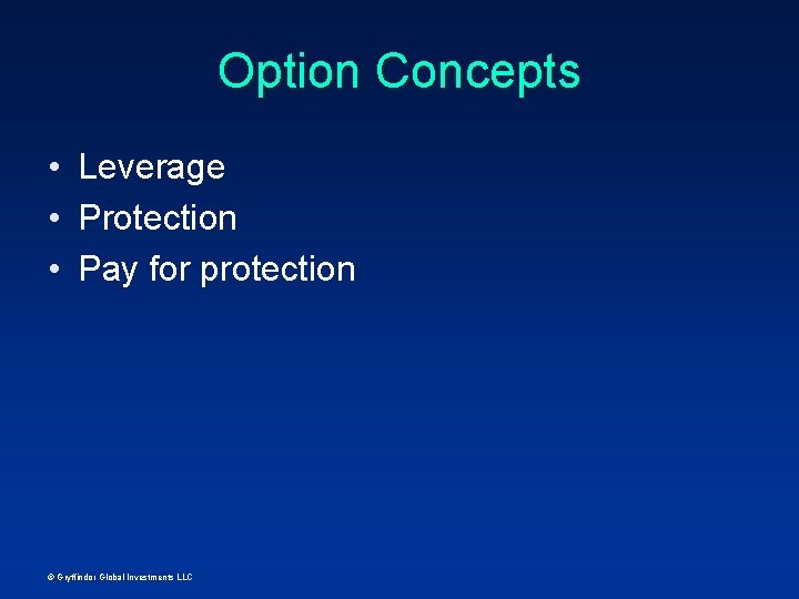 Option Concepts • Leverage • Protection • Pay for protection © Gryffindor Global Investments