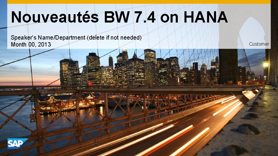 Nouveautés BW 7. 4 on HANA Speaker’s Name/Department (delete if not needed) Month 00,