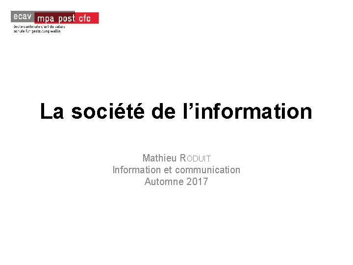 La société de l’information Mathieu RODUIT Information et communication Automne 2017 