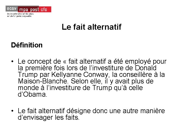 Le fait alternatif Définition • Le concept de « fait alternatif a été employé