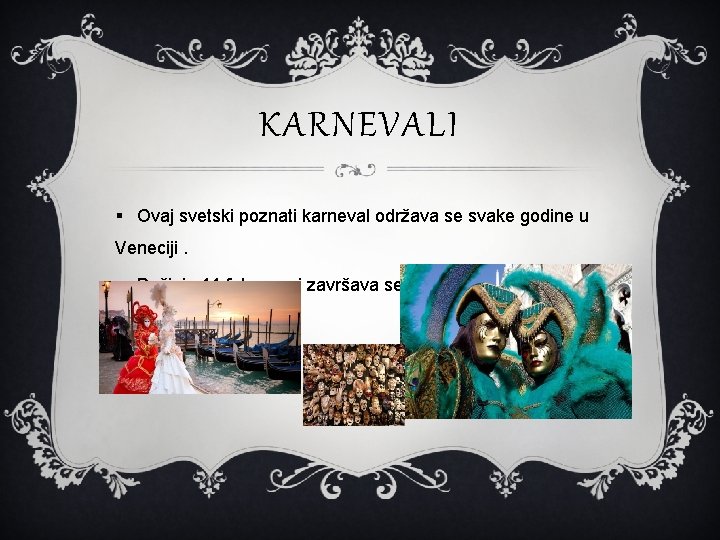 KARNEVALI § Ovaj svetski poznati karneval održava se svake godine u Veneciji. § Počinje