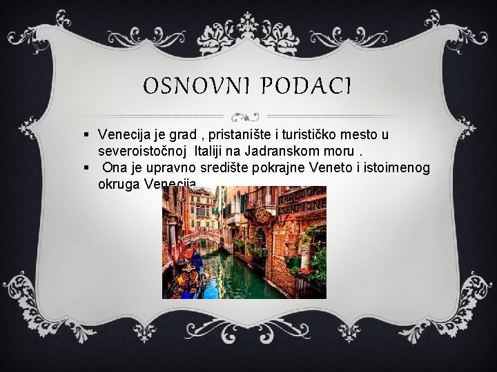 OSNOVNI PODACI § Venecija je grad , pristanište i turističko mesto u severoistočnoj Italiji