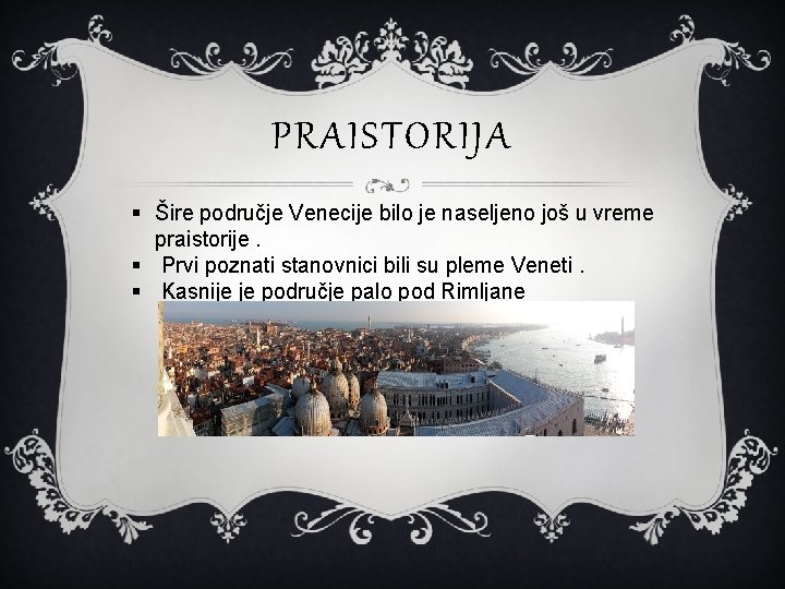 PRAISTORIJA § Šire područje Venecije bilo je naseljeno još u vreme praistorije. § Prvi