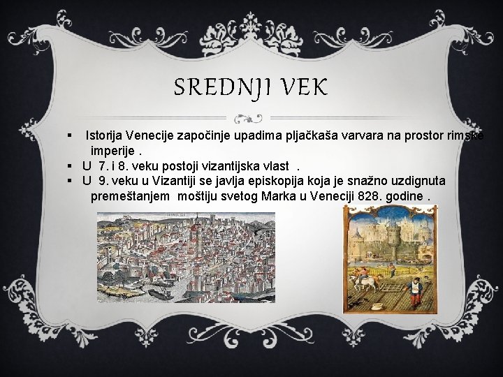SREDNJI VEK § Istorija Venecije započinje upadima pljačkaša varvara na prostor rimske imperije. §