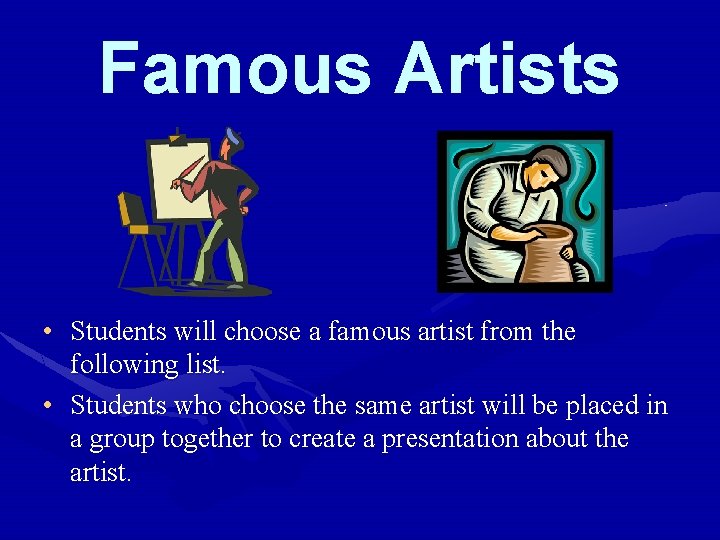 Famous Artists • Students will choose a famous artist from the following list. •