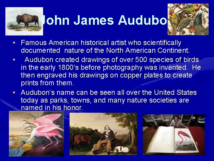 John James Audubon • Famous American historical artist who scientifically documented nature of the