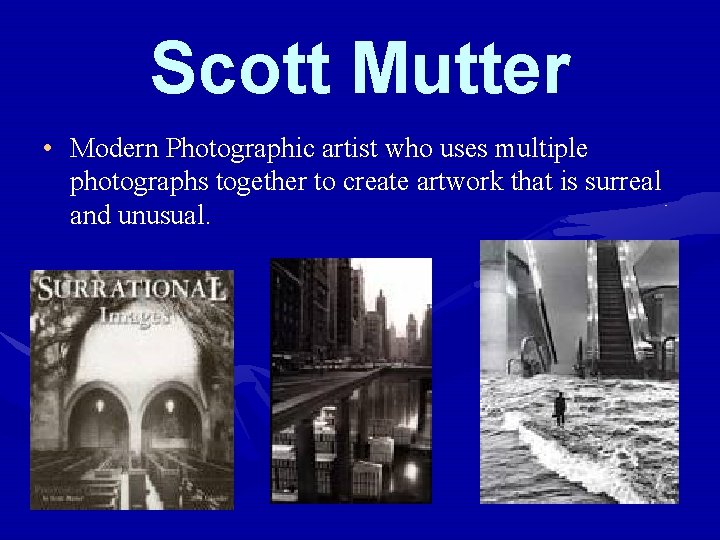 Scott Mutter • Modern Photographic artist who uses multiple photographs together to create artwork