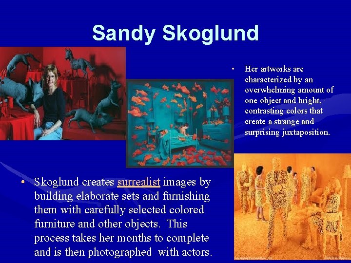 Sandy Skoglund • • Skoglund creates surrealist images by building elaborate sets and furnishing