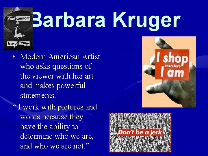 Barbara Kruger • Modern American Artist who asks questions of the viewer with her