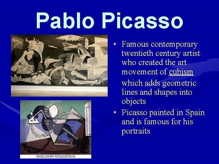 Pablo Picasso • Famous contemporary twentieth century artist who created the art movement of