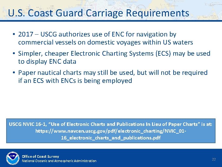 U. S. Coast Guard Carriage Requirements • 2017 – USCG authorizes use of ENC U. S. Coast Guard Carriage Requirements • 2017 – USCG authorizes use of ENC