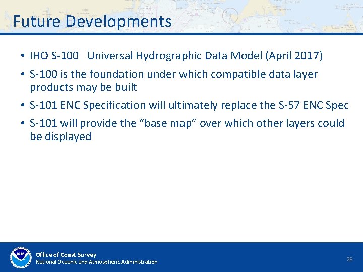 Future Developments • IHO S-100 Universal Hydrographic Data Model (April 2017) • S-100 is Future Developments • IHO S-100 Universal Hydrographic Data Model (April 2017) • S-100 is
