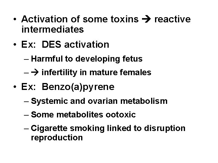  • Activation of some toxins reactive intermediates • Ex: DES activation – Harmful