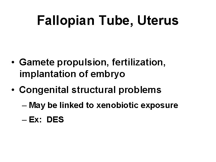 Fallopian Tube, Uterus • Gamete propulsion, fertilization, implantation of embryo • Congenital structural problems