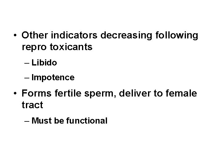  • Other indicators decreasing following repro toxicants – Libido – Impotence • Forms