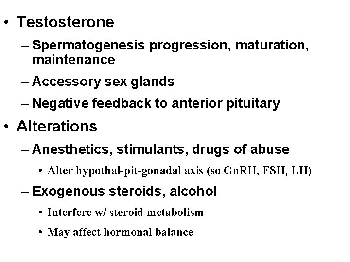  • Testosterone – Spermatogenesis progression, maturation, maintenance – Accessory sex glands – Negative