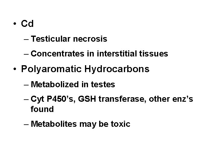  • Cd – Testicular necrosis – Concentrates in interstitial tissues • Polyaromatic Hydrocarbons