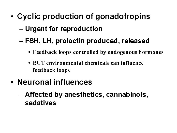  • Cyclic production of gonadotropins – Urgent for reproduction – FSH, LH, prolactin