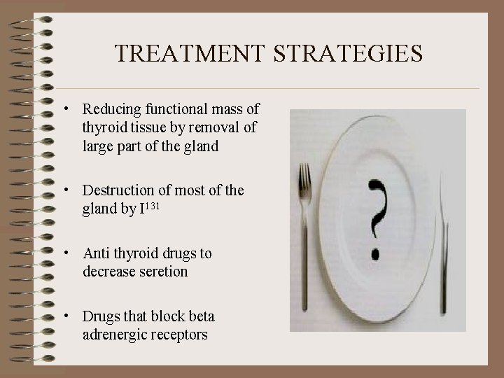 TREATMENT STRATEGIES • Reducing functional mass of thyroid tissue by removal of large part