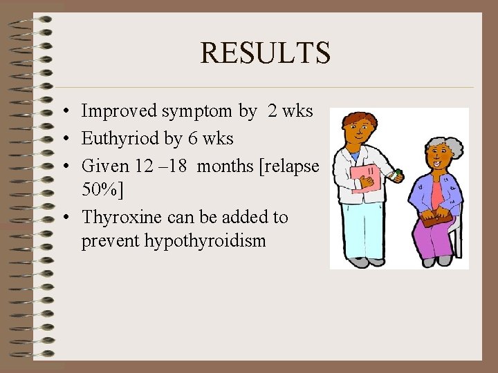 RESULTS • Improved symptom by 2 wks • Euthyriod by 6 wks • Given