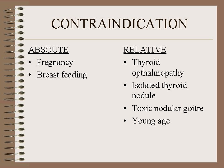 CONTRAINDICATION ABSOUTE • Pregnancy • Breast feeding RELATIVE • Thyroid opthalmopathy • Isolated thyroid