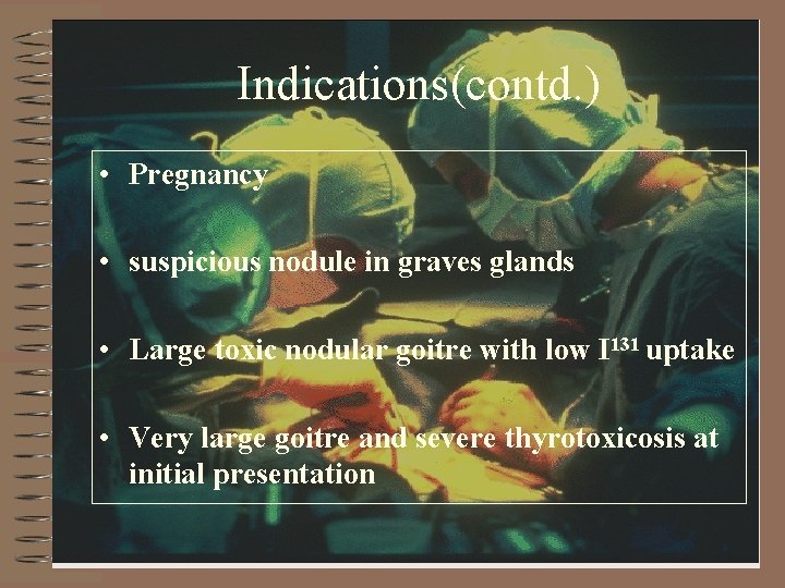 Indications(contd. ) • Pregnancy • suspicious nodule in graves glands • Large toxic nodular