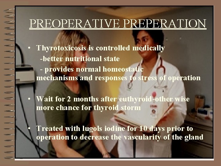 PREOPERATIVE PREPERATION • Thyrotoxicosis is controlled medically -better nutritional state - provides normal homeostatic