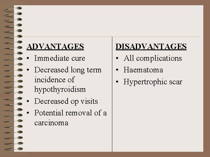 ADVANTAGES • Immediate cure • Decreased long term incidence of hypothyroidism • Decreased op