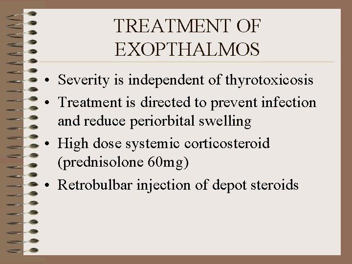 TREATMENT OF EXOPTHALMOS • Severity is independent of thyrotoxicosis • Treatment is directed to