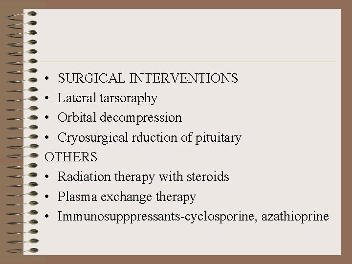  • SURGICAL INTERVENTIONS • Lateral tarsoraphy • Orbital decompression • Cryosurgical rduction of