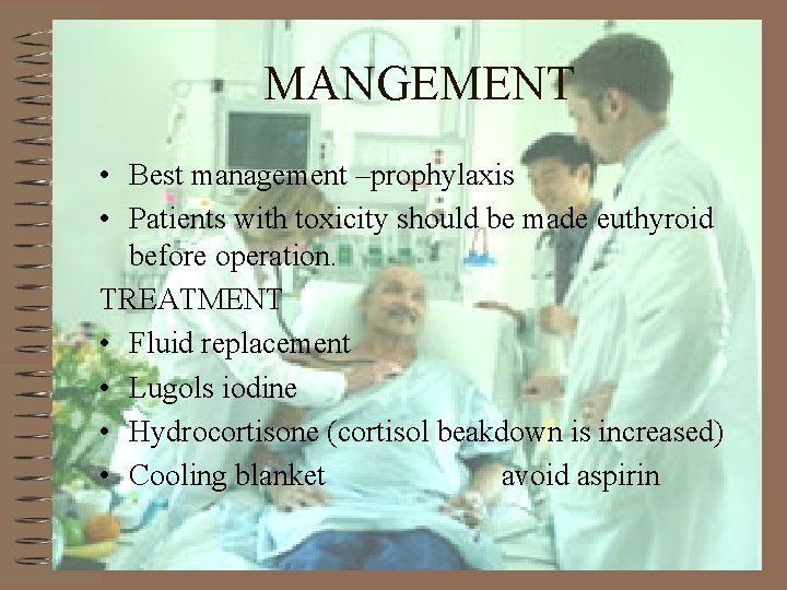 MANGEMENT • Best management –prophylaxis • Patients with toxicity should be made euthyroid before