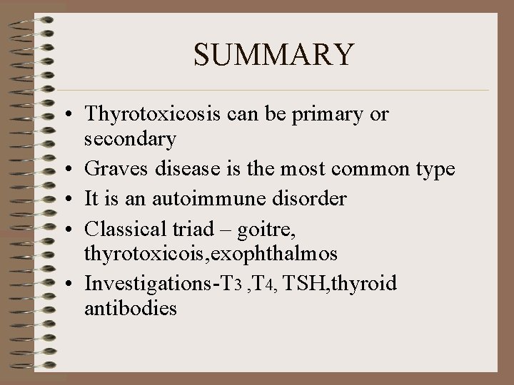 SUMMARY • Thyrotoxicosis can be primary or secondary • Graves disease is the most