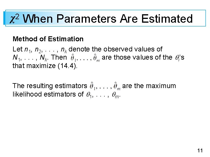 χ2 When Parameters Are Estimated Method of Estimation Let n 1, n 2, .