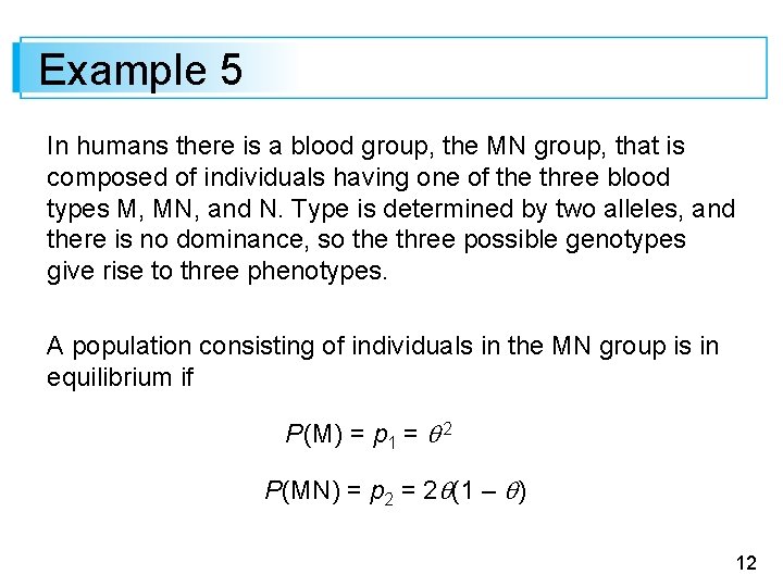 Example 5 In humans there is a blood group, the MN group, that is