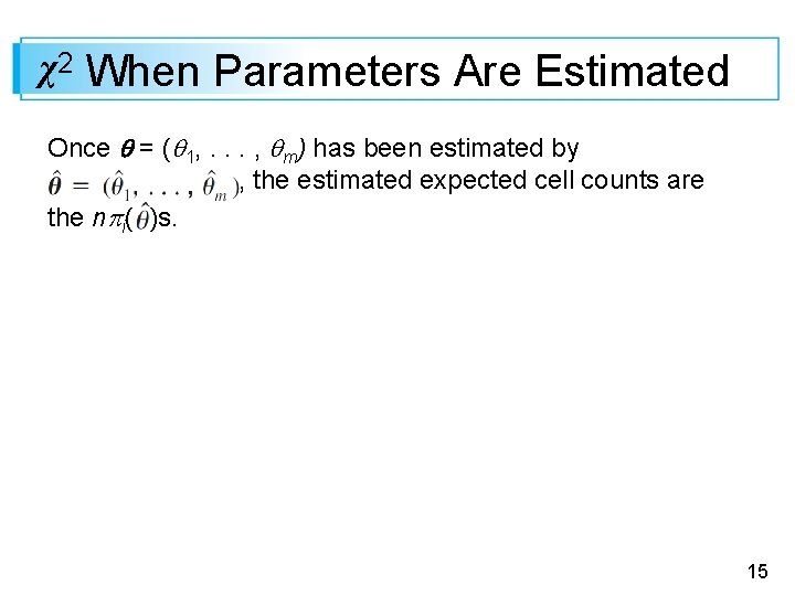 χ2 When Parameters Are Estimated Once = ( 1, . . . , m)