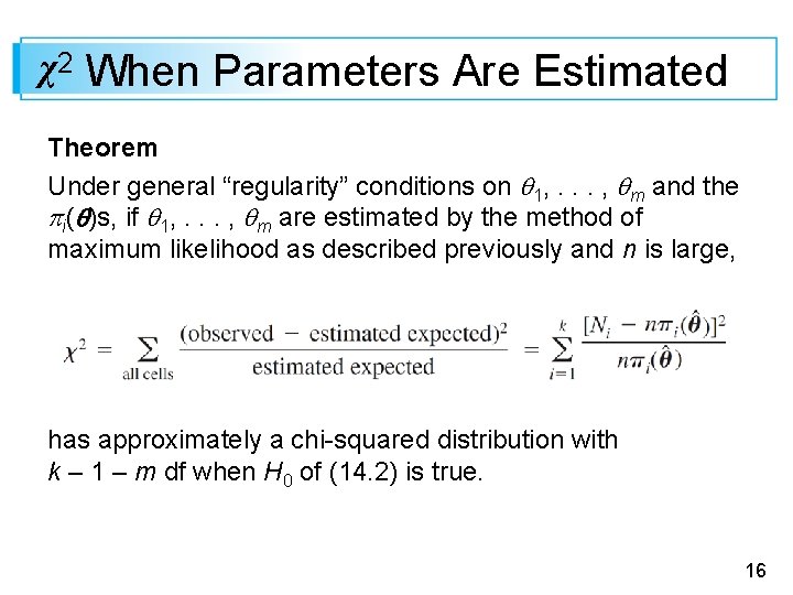 χ2 When Parameters Are Estimated Theorem Under general “regularity” conditions on 1, . .