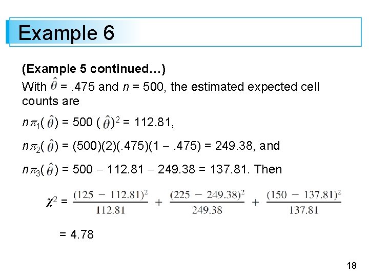 Example 6 (Example 5 continued…) With =. 475 and n = 500, the estimated