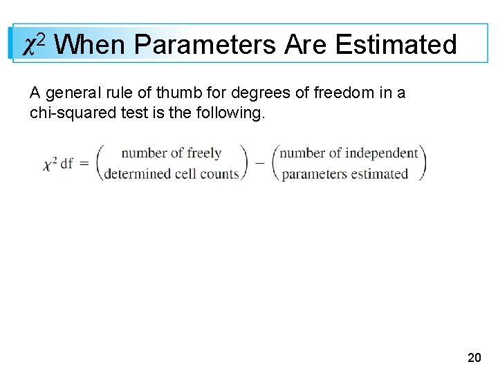 χ2 When Parameters Are Estimated A general rule of thumb for degrees of freedom
