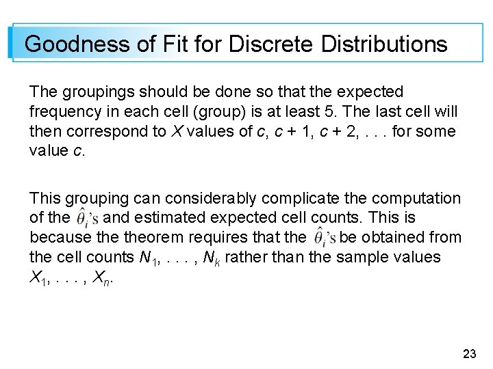 Goodness of Fit for Discrete Distributions The groupings should be done so that the