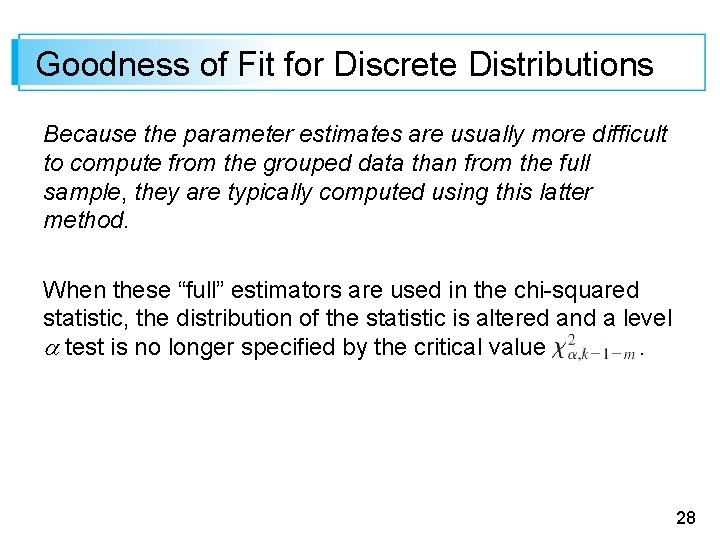 Goodness of Fit for Discrete Distributions Because the parameter estimates are usually more difficult