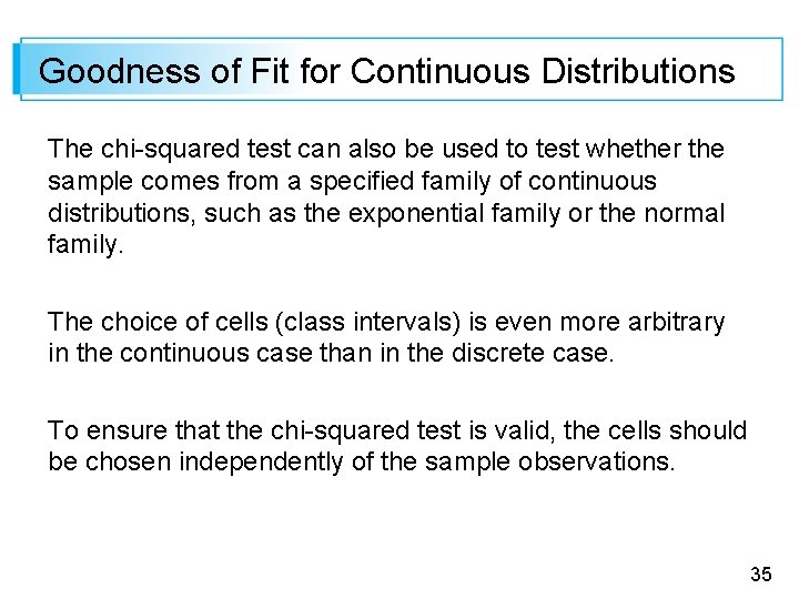 Goodness of Fit for Continuous Distributions The chi-squared test can also be used to