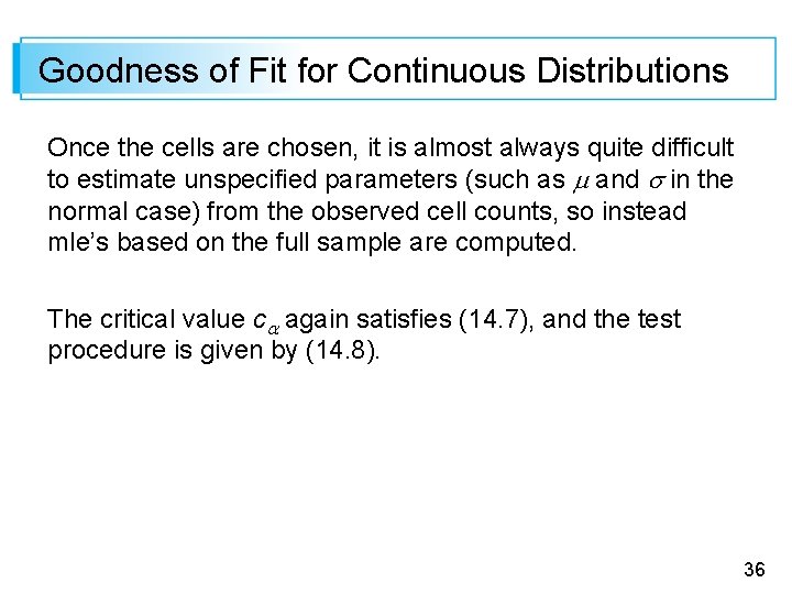 Goodness of Fit for Continuous Distributions Once the cells are chosen, it is almost