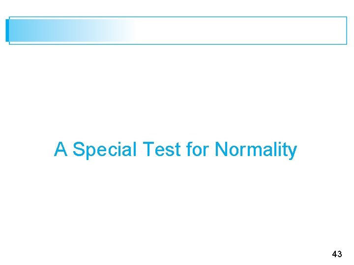 A Special Test for Normality 43 