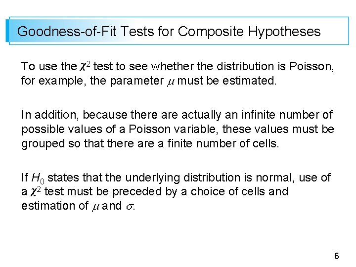 Goodness-of-Fit Tests for Composite Hypotheses To use the χ2 test to see whether the