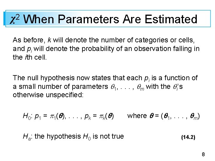 χ2 When Parameters Are Estimated As before, k will denote the number of categories