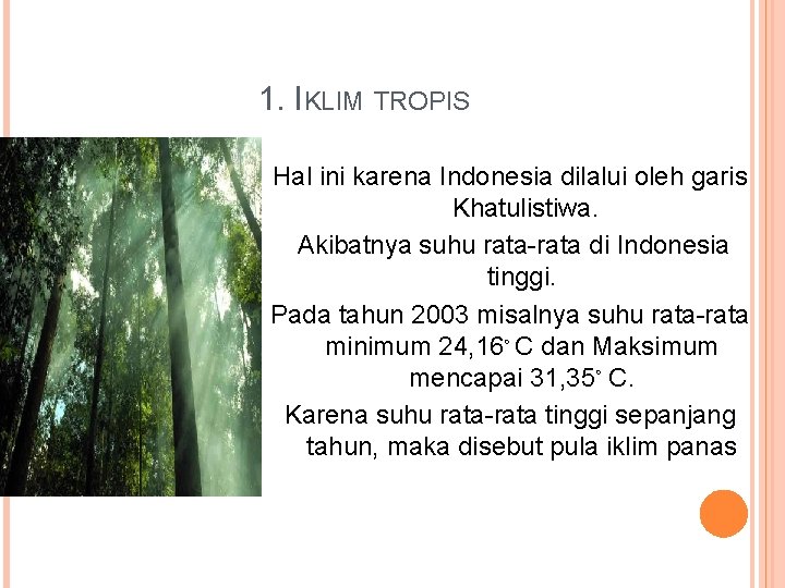  1. IKLIM TROPIS Hal ini karena Indonesia dilalui oleh garis Khatulistiwa. Akibatnya suhu