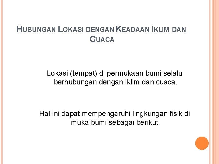 HUBUNGAN LOKASI DENGAN KEADAAN IKLIM DAN CUACA Lokasi (tempat) di permukaan bumi selalu berhubungan