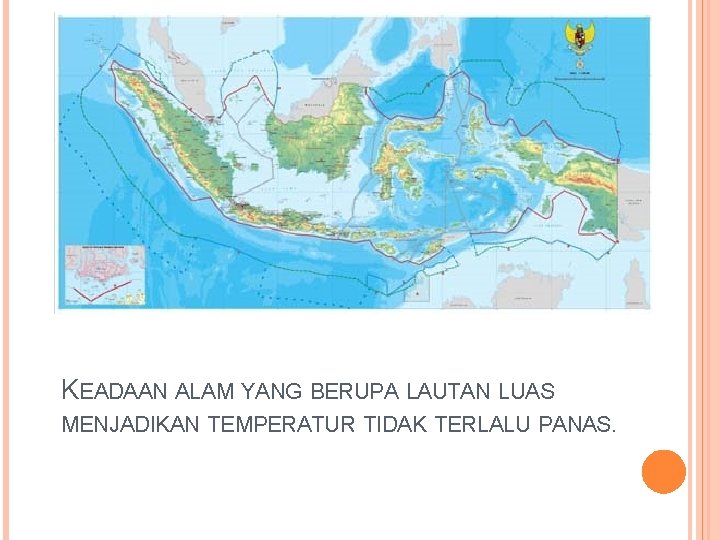 KEADAAN ALAM YANG BERUPA LAUTAN LUAS MENJADIKAN TEMPERATUR TIDAK TERLALU PANAS. 