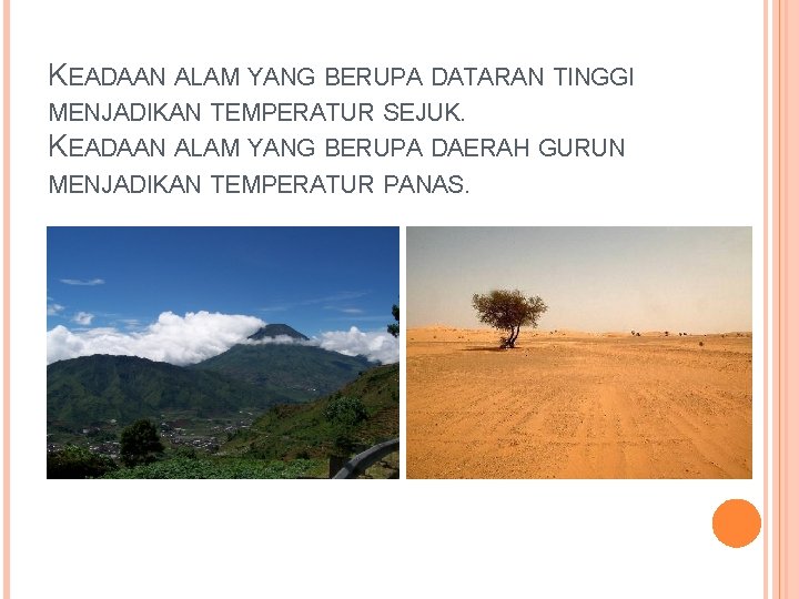 KEADAAN ALAM YANG BERUPA DATARAN TINGGI MENJADIKAN TEMPERATUR SEJUK. KEADAAN ALAM YANG BERUPA DAERAH